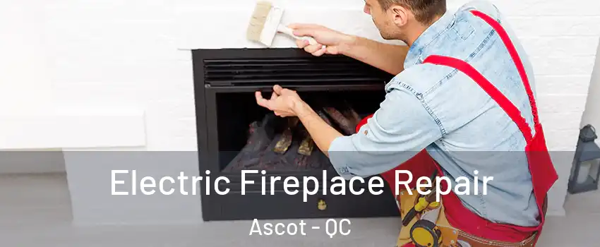  Electric Fireplace Repair Ascot - QC