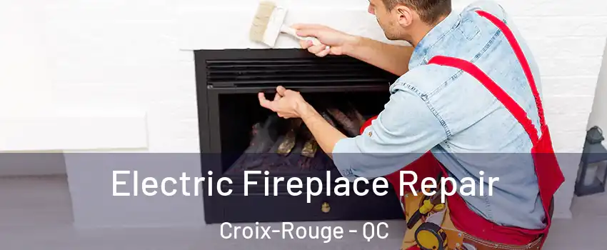  Electric Fireplace Repair Croix-Rouge - QC