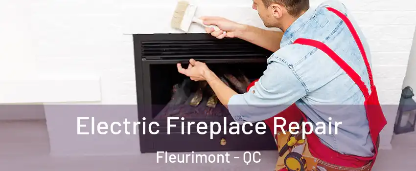  Electric Fireplace Repair Fleurimont - QC