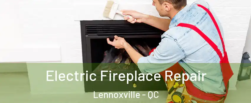  Electric Fireplace Repair Lennoxville - QC