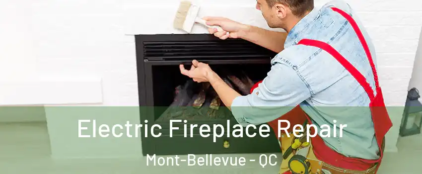 Electric Fireplace Repair Mont-Bellevue - QC