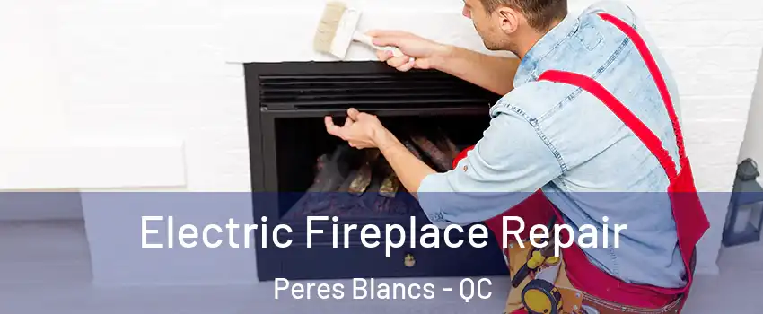  Electric Fireplace Repair Peres Blancs - QC