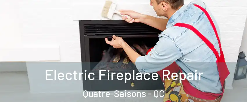  Electric Fireplace Repair Quatre-Saisons - QC