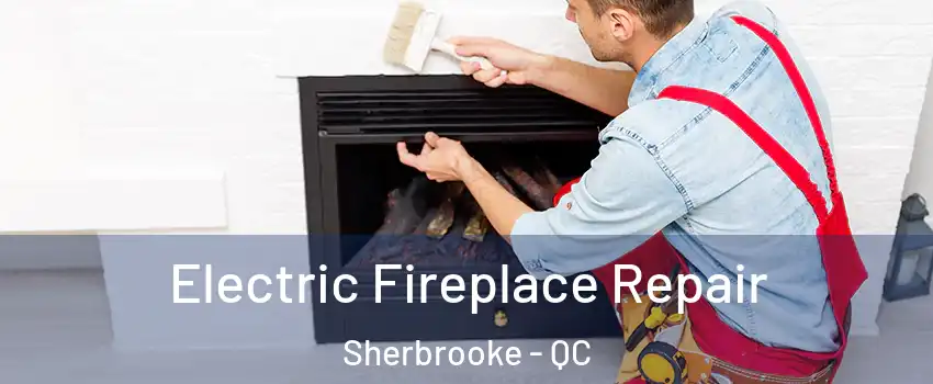  Electric Fireplace Repair Sherbrooke - QC