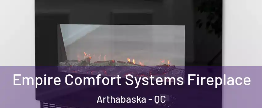 Empire Comfort Systems Fireplace Arthabaska - QC