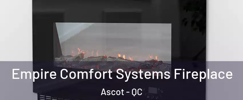  Empire Comfort Systems Fireplace Ascot - QC