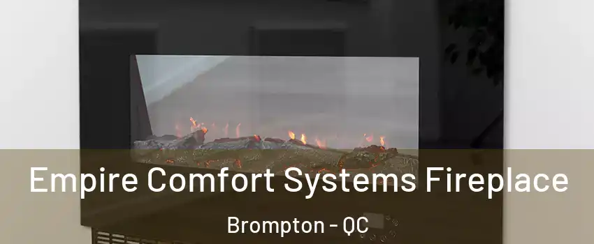  Empire Comfort Systems Fireplace Brompton - QC
