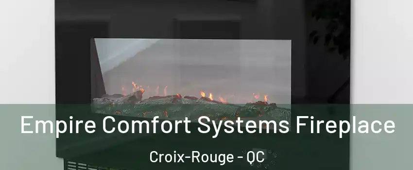  Empire Comfort Systems Fireplace Croix-Rouge - QC