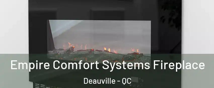 Empire Comfort Systems Fireplace Deauville - QC