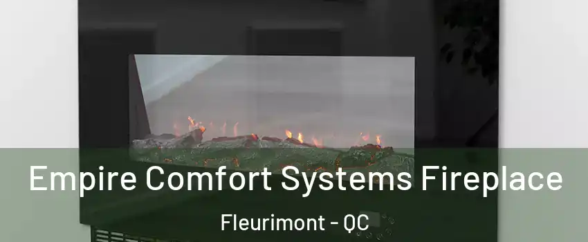  Empire Comfort Systems Fireplace Fleurimont - QC