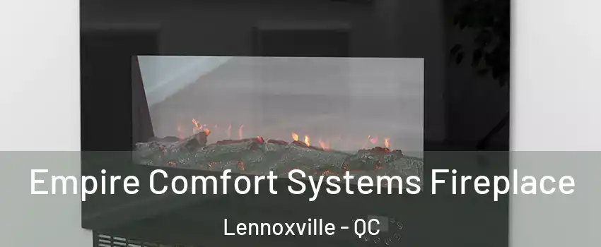  Empire Comfort Systems Fireplace Lennoxville - QC