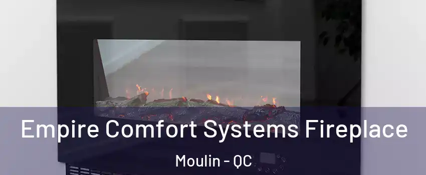  Empire Comfort Systems Fireplace Moulin - QC