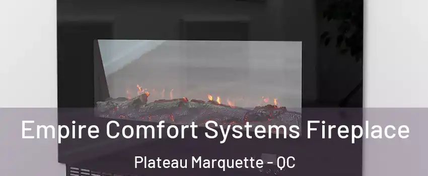 Empire Comfort Systems Fireplace Plateau Marquette - QC