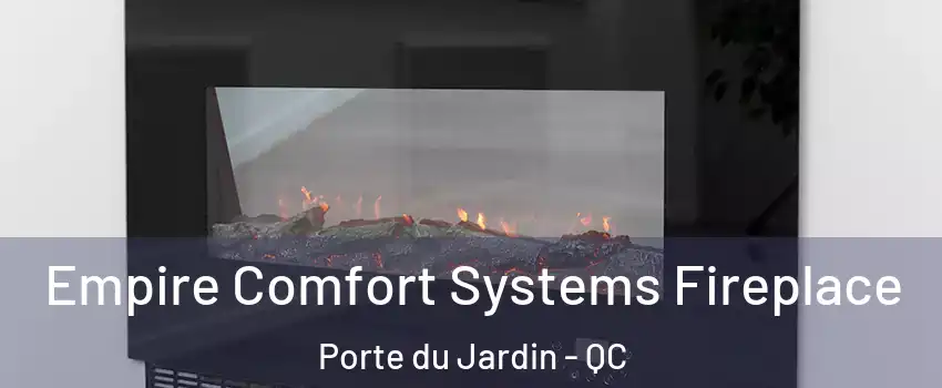 Empire Comfort Systems Fireplace Porte du Jardin - QC