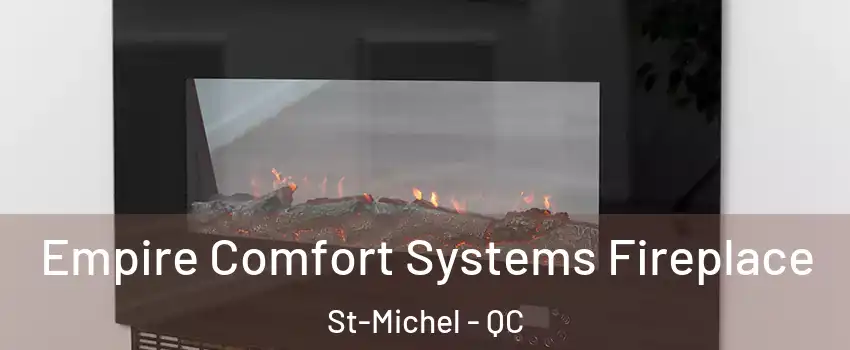 Empire Comfort Systems Fireplace St-Michel - QC