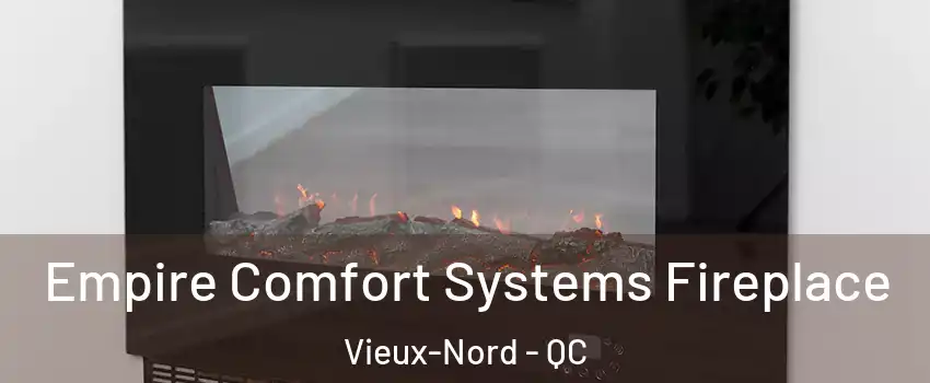 Empire Comfort Systems Fireplace Vieux-Nord - QC