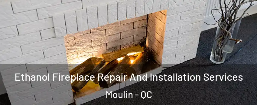  Ethanol Fireplace Repair And Installation Services Moulin - QC