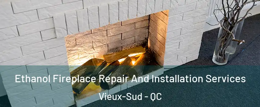  Ethanol Fireplace Repair And Installation Services Vieux-Sud - QC