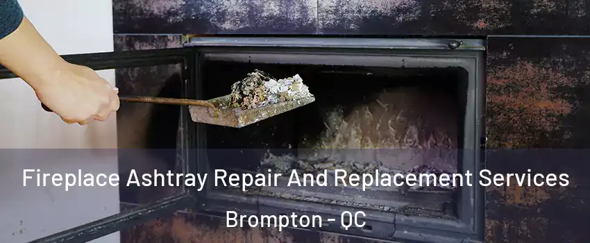  Fireplace Ashtray Repair And Replacement Services Brompton - QC