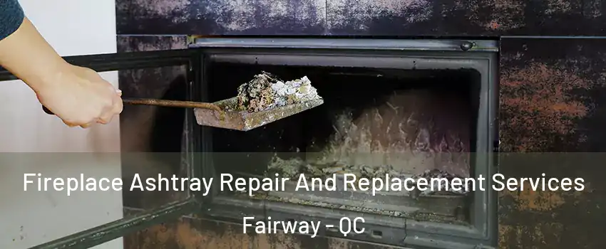  Fireplace Ashtray Repair And Replacement Services Fairway - QC