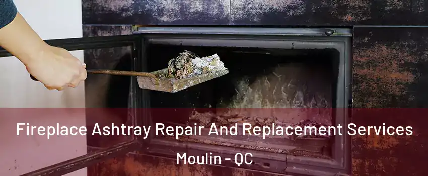  Fireplace Ashtray Repair And Replacement Services Moulin - QC
