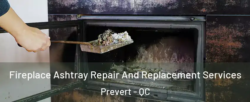  Fireplace Ashtray Repair And Replacement Services Prevert - QC