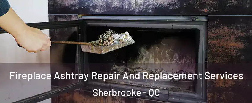  Fireplace Ashtray Repair And Replacement Services Sherbrooke - QC