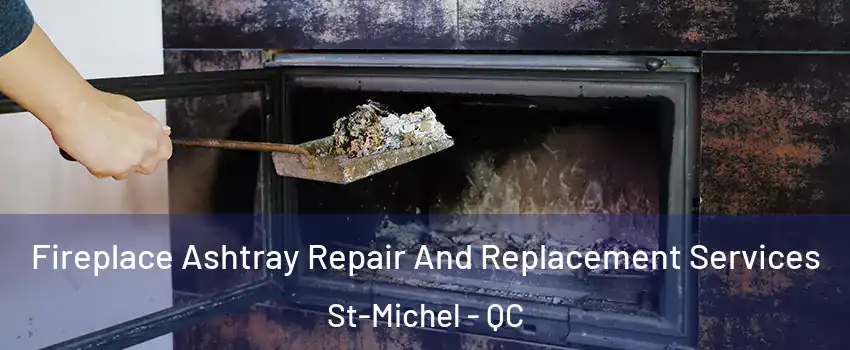  Fireplace Ashtray Repair And Replacement Services St-Michel - QC
