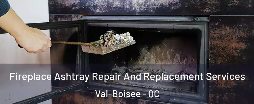  Fireplace Ashtray Repair And Replacement Services Val-Boisee - QC