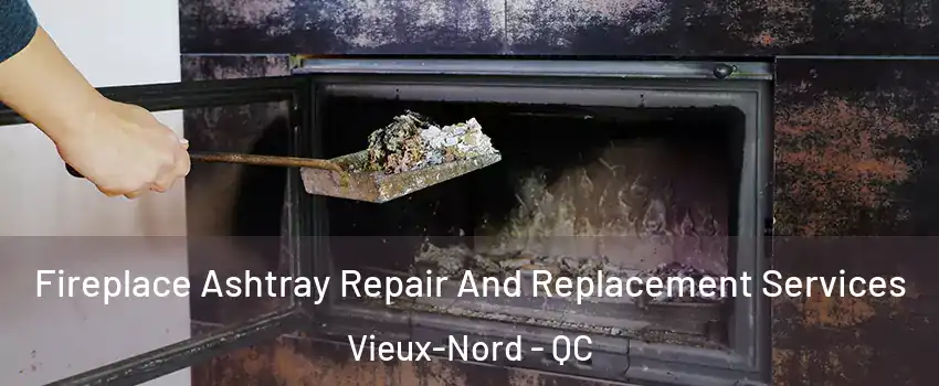  Fireplace Ashtray Repair And Replacement Services Vieux-Nord - QC
