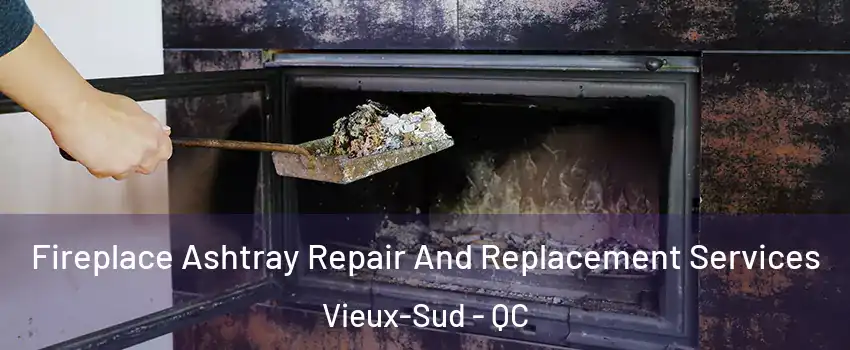  Fireplace Ashtray Repair And Replacement Services Vieux-Sud - QC