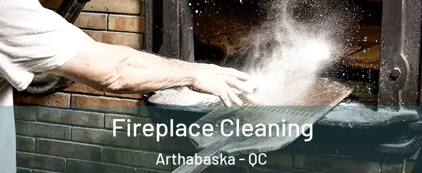  Fireplace Cleaning Arthabaska - QC