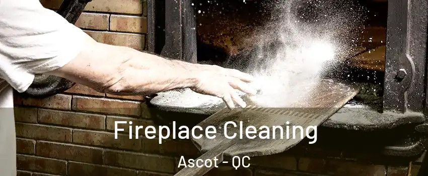  Fireplace Cleaning Ascot - QC