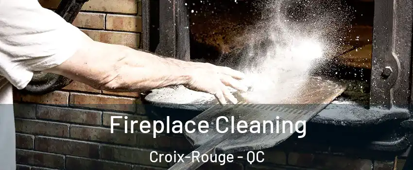  Fireplace Cleaning Croix-Rouge - QC