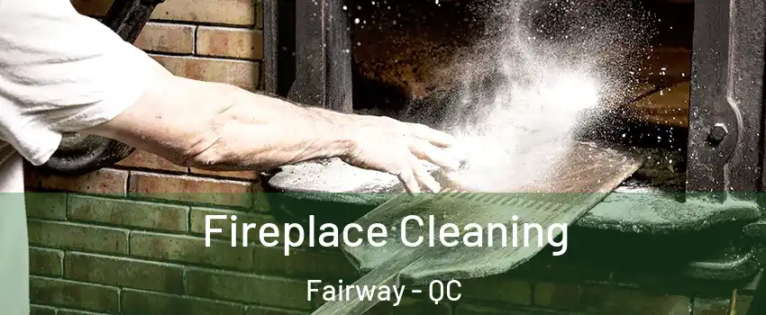 Fireplace Cleaning Fairway - QC