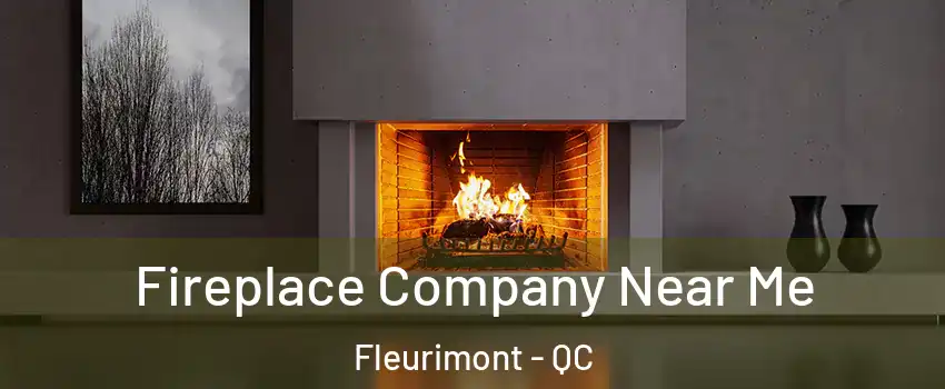  Fireplace Company Near Me Fleurimont - QC