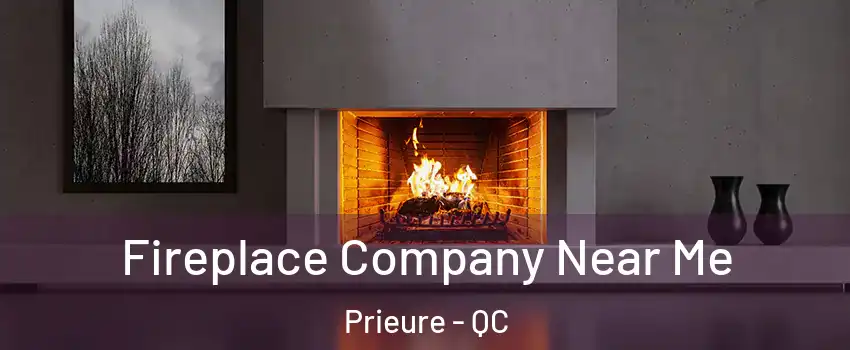  Fireplace Company Near Me Prieure - QC