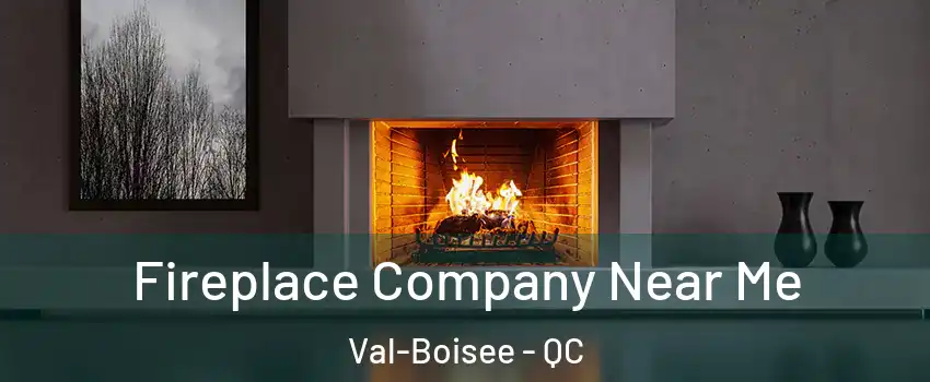  Fireplace Company Near Me Val-Boisee - QC