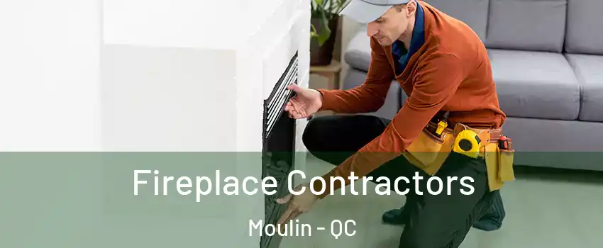  Fireplace Contractors Moulin - QC