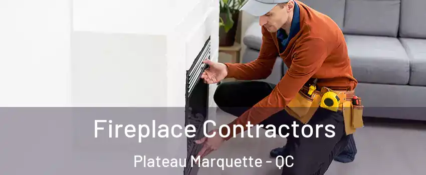 Fireplace Contractors Plateau Marquette - QC
