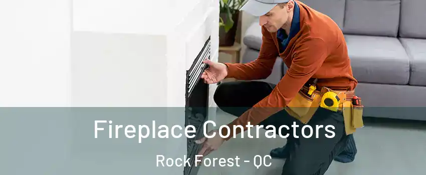  Fireplace Contractors Rock Forest - QC