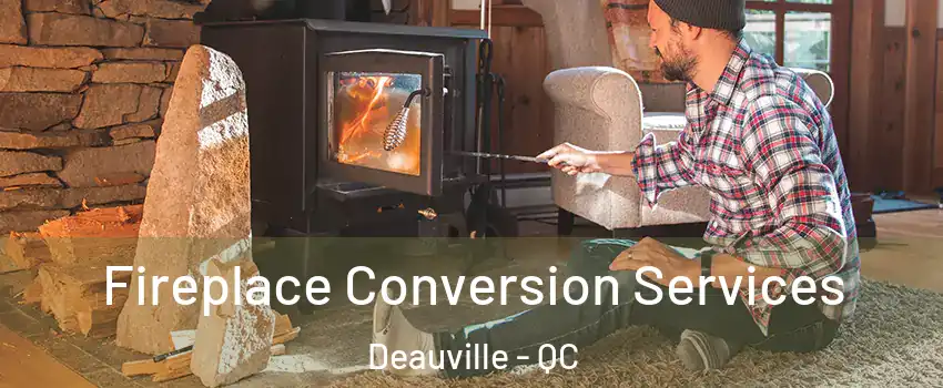  Fireplace Conversion Services Deauville - QC