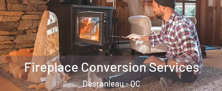  Fireplace Conversion Services Desranleau - QC