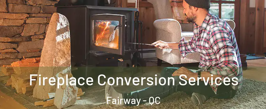 Fireplace Conversion Services Fairway - QC