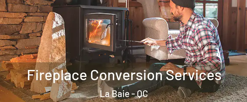  Fireplace Conversion Services La Baie - QC