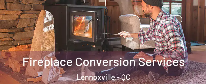  Fireplace Conversion Services Lennoxville - QC