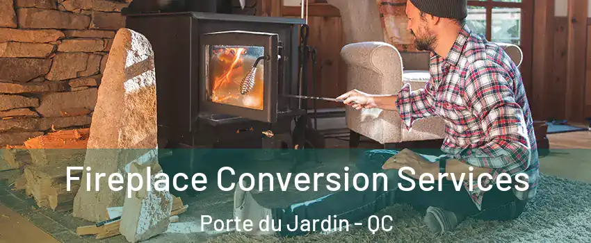 Fireplace Conversion Services Porte du Jardin - QC
