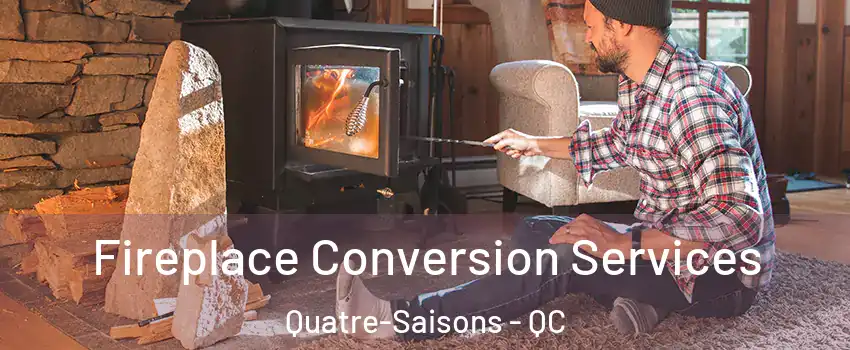  Fireplace Conversion Services Quatre-Saisons - QC