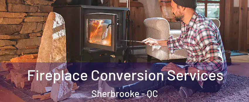  Fireplace Conversion Services Sherbrooke - QC