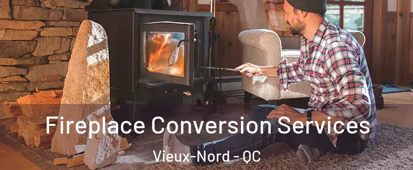  Fireplace Conversion Services Vieux-Nord - QC